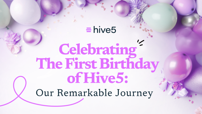 Celebrating The First Birthday of Hive5: Our Remarkable Journey